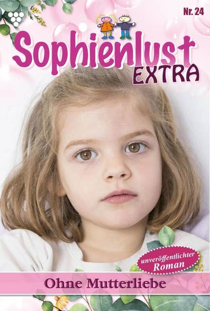 Ohne Mutterliebe: Sophienlust Extra 24 – Familienroman