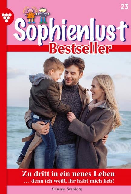 Zu dritt in ein neues Leben: Sophienlust Bestseller 23 – Familienroman