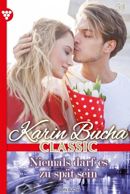 Niemals darf es zu spät sein: Karin Bucha Classic 51 – Liebesroman