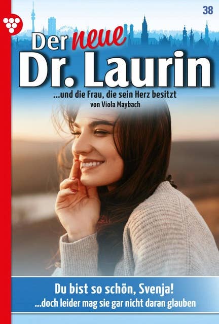 Der neue Dr. Laurin 38 – Arztroman: Du bist so schön, Svenja!