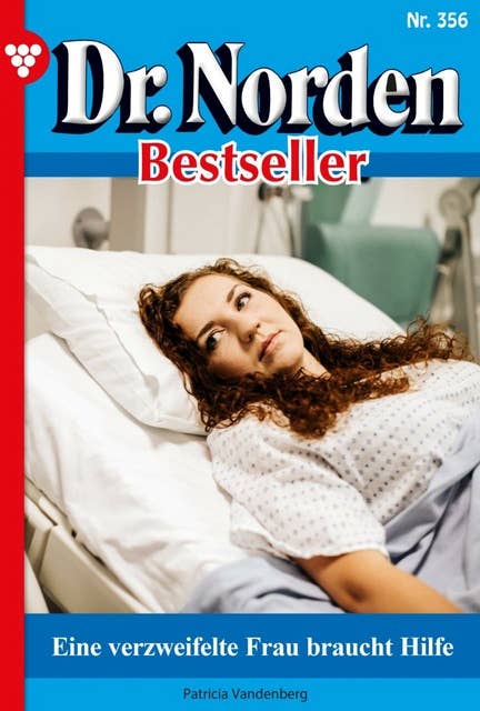 Eine verzweifelte Frau braucht Hilfe: Dr. Norden Bestseller 356 – Arztroman