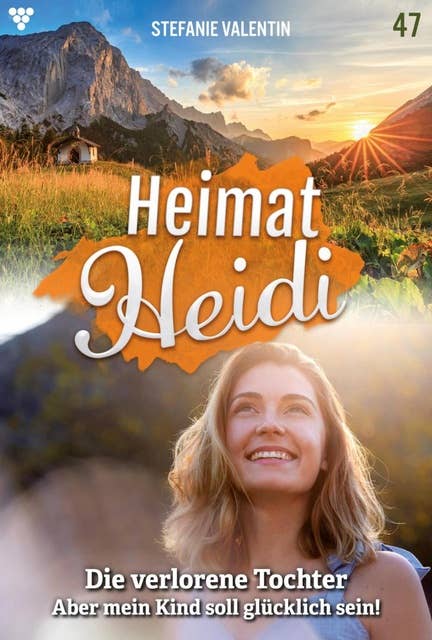 Die verlorene Tochter: Heimat-Heidi 47 – Heimatroman