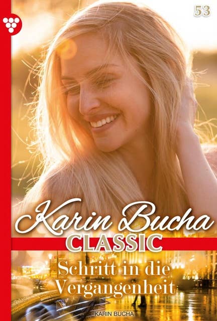 Schritt in die Vergangenheit: Karin Bucha Classic 53 – Liebesroman
