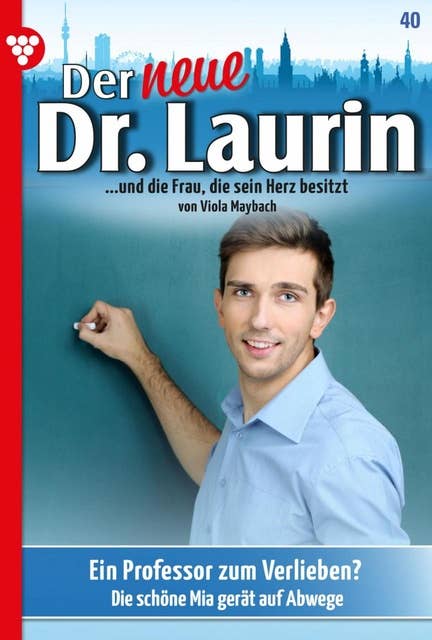 Ein Professor zum Verlieben?: Der neue Dr. Laurin 40 – Arztroman