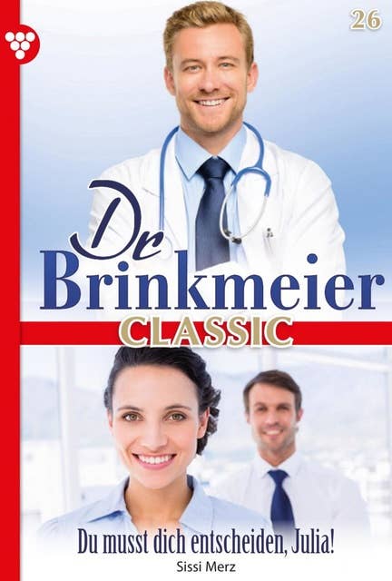 Du musst dich entscheiden, Julia!: Dr. Brinkmeier Classic 26 – Arztroman