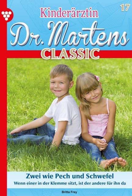 Zwei wie Pech und Schwefel: Kinderärztin Dr. Martens Classic 17 – Arztroman