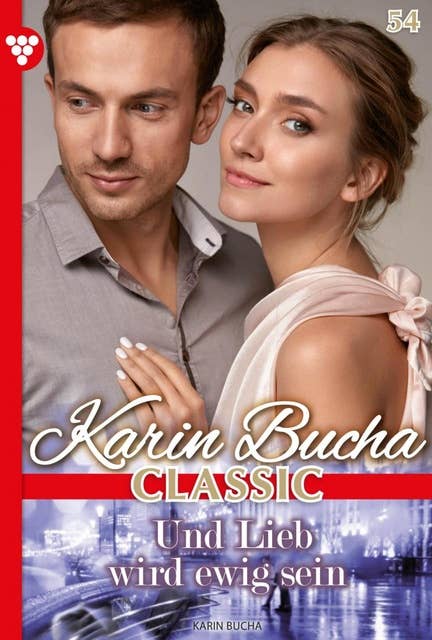 Und Lieb wird ewig sein: Karin Bucha Classic 54 – Liebesroman
