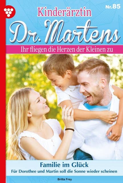 Familie im Glück: Kinderärztin Dr. Martens 85 – Arztroman