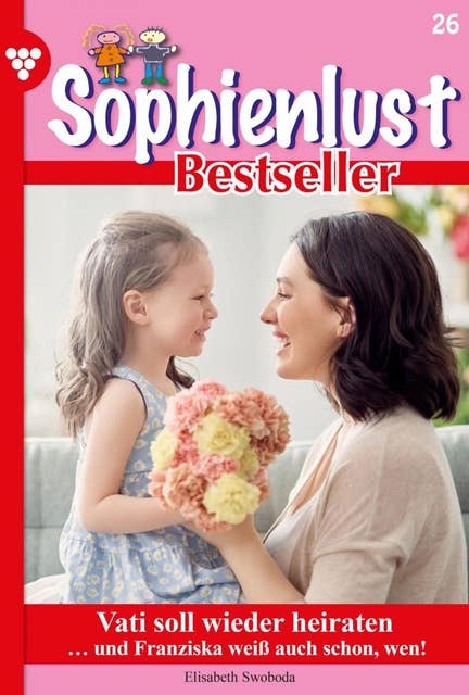 Vati soll wieder heiraten: Sophienlust Bestseller 26 – Familienroman