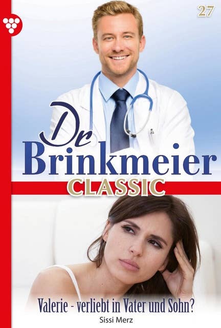 Valerie - Verliebt in Vater und Sohn?: Dr. Brinkmeier Classic 27 – Arztroman