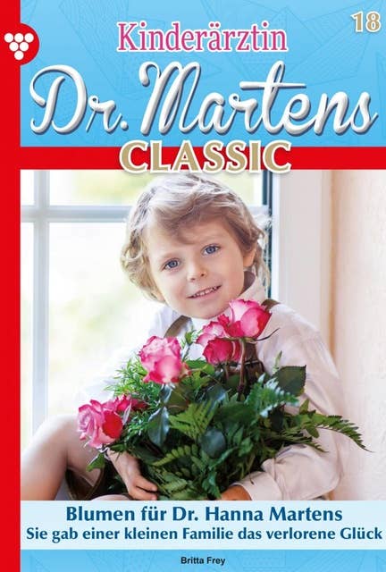 Blumen für Dr. Hanna Martens: Kinderärztin Dr. Martens Classic 18 – Arztroman