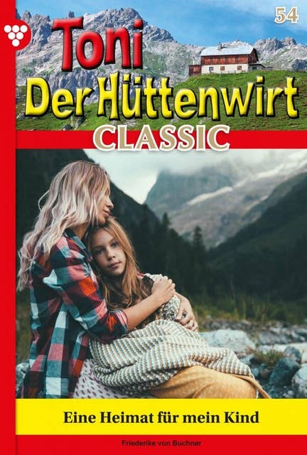 Eine Heimat für mein Kind: Toni der Hüttenwirt Classic 54 – Heimatroman