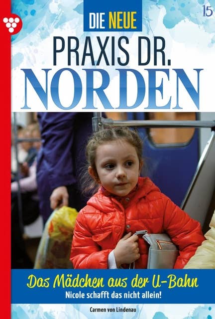 Das Mädchen aus der U-Bahn: Die neue Praxis Dr. Norden 15 – Arztserie