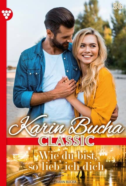 Wie du bist, so lieb' ich dich: Karin Bucha Classic 56 – Liebesroman