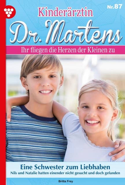 Eine Schwester zum Liebhaben: Kinderärztin Dr. Martens 87 – Arztroman