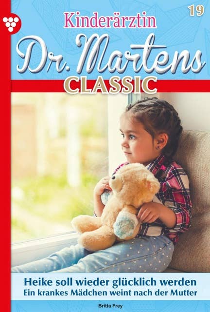 Heike soll wieder glücklich werden: Kinderärztin Dr. Martens Classic 19 – Arztroman