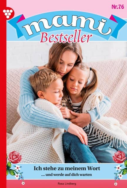 Ich stehe zu meinem Wort: Mami Bestseller 76 – Familienroman