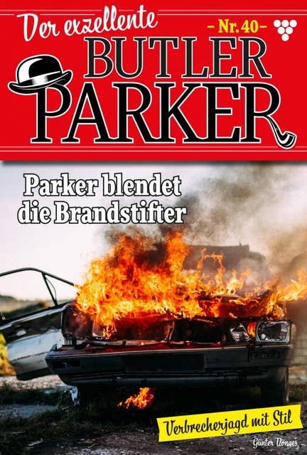 Parker blendet die Brandstifter: Der exzellente Butler Parker 40 – Kriminalroman