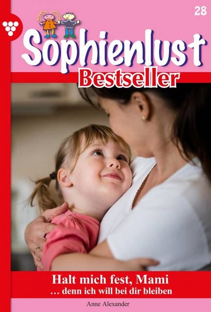 Halt mich fest, Mami: Sophienlust Bestseller 28 – Familienroman