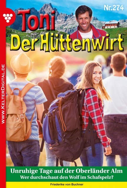 Unruhige Tage auf der Oberländer Alm: Toni der Hüttenwirt 274 – Heimatroman