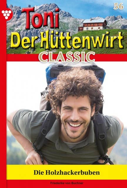 Die Holzhackerbuben: Toni der Hüttenwirt Classic 56 – Heimatroman