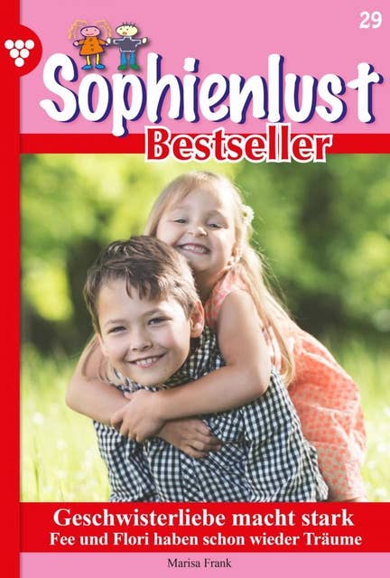 Geschwisterliebe macht stark: Sophienlust Bestseller 29 – Familienroman