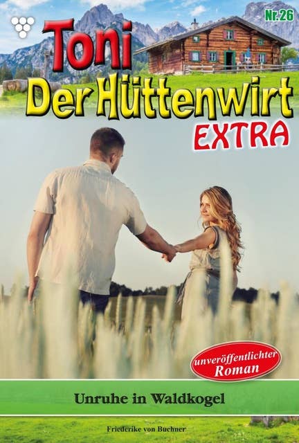 Toni der Hüttenwirt Extra 26 – Heimatroman: Unruhe in Waldkogel