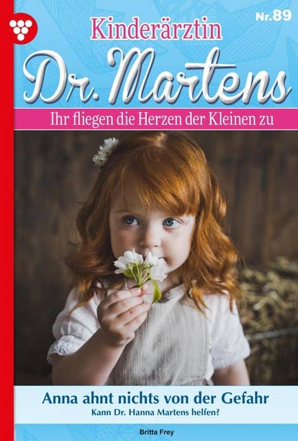 Anna ahnt nichts von der Gefahr: Kinderärztin Dr. Martens 89 – Arztroman