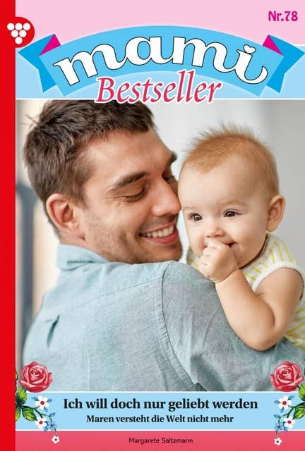 Ich will doch nur geliebt werden: Mami Bestseller 78 – Familienroman