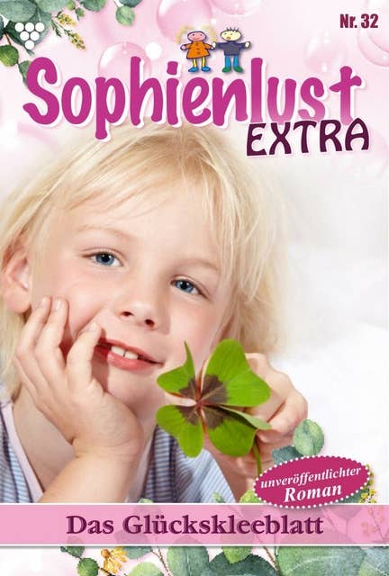 Das Glückskleeblatt: Sophienlust Extra 32 – Familienroman