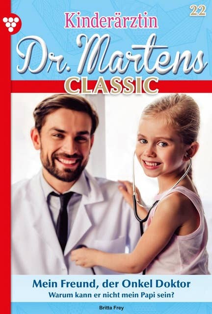Mein Freund, der Onkel Doktor: Kinderärztin Dr. Martens Classic 22 – Arztroman