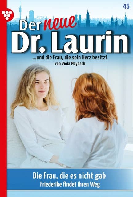 Der neue Dr. Laurin 45 – Arztroman: Die Frau, die es nicht gab