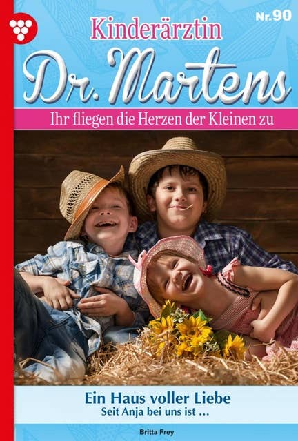 Ein Haus voller Liebe: Kinderärztin Dr. Martens 90 – Arztroman