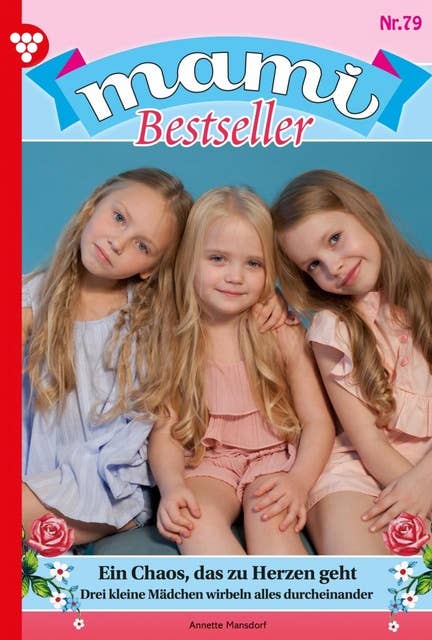 Ein Chaos, das zu Herzen geht: Mami Bestseller 79 – Familienroman
