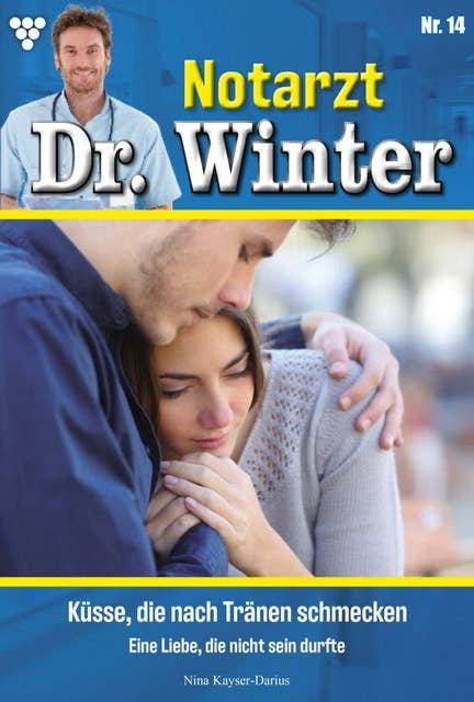 Küsse, die nach Tränen schmecken: Notarzt Dr. Winter 14 – Arztroman
