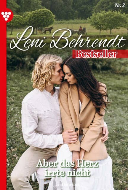 Aber das Herz irrte nicht: Leni Behrendt Bestseller 2 – Liebesroman
