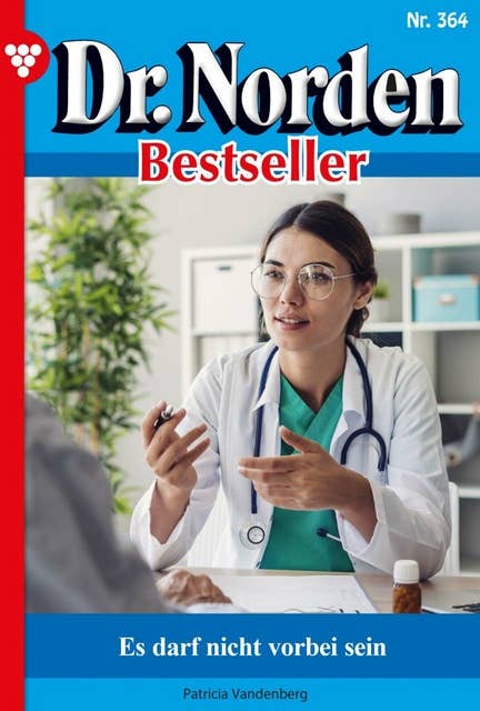 Es darf nicht vorbei sein: Dr. Norden Bestseller 364 – Arztroman