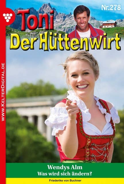 Wendys Alm: Toni der Hüttenwirt 278 – Heimatroman