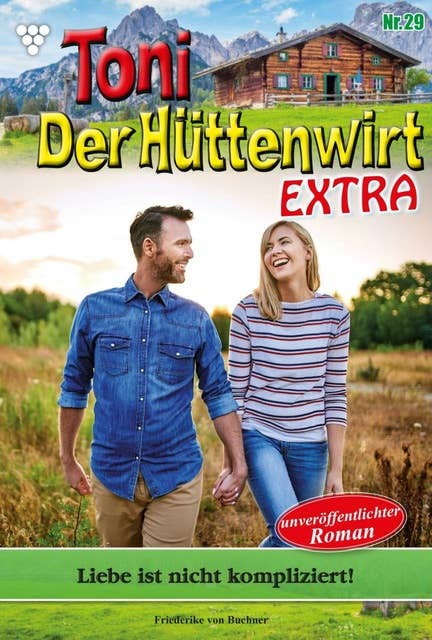 Toni der Hüttenwirt Extra 29 – Heimatroman: Liebe ist nicht kompliziert!