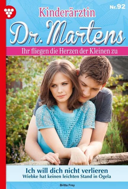 Ich will dich nicht verlieren: Kinderärztin Dr. Martens 92 – Arztroman