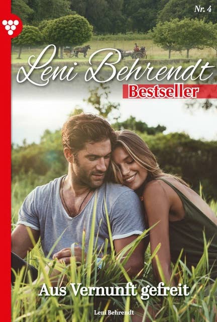 Aus Vernunft gefreit: Leni Behrendt Bestseller 4 – Liebesroman
