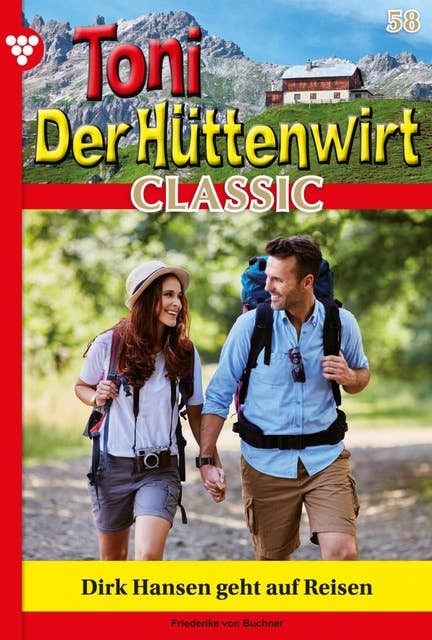 Dirk Hansen geht auf Reisen: Toni der Hüttenwirt Classic 58 – Heimatroman