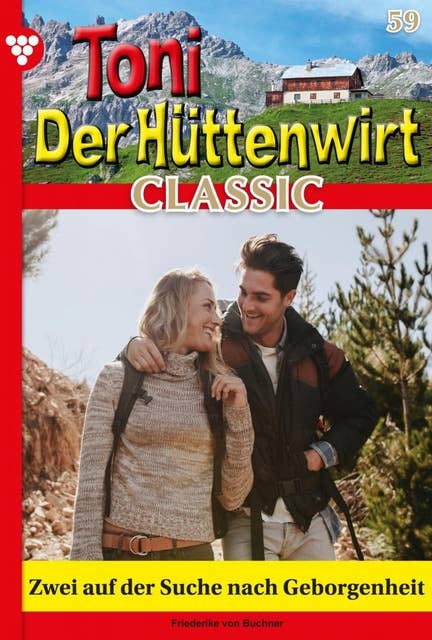 Zwei auf der Suche nach Geborgenheit: Toni der Hüttenwirt Classic 59 – Heimatroman