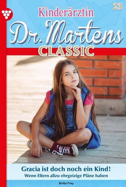 Gracia ist doch noch ein Kind!: Kinderärztin Dr. Martens Classic 23 – Arztroman