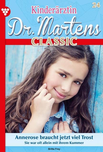 Annerose braucht jetzt viel Trost: Kinderärztin Dr. Martens Classic 24 – Arztroman