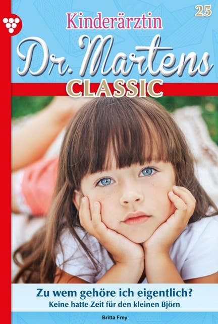 Zu wem gehöre ich eigentlich?: Kinderärztin Dr. Martens Classic 25 – Arztroman