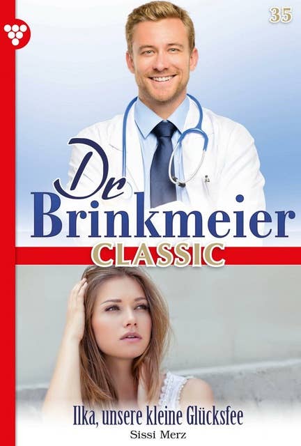 Ilka, unsere kleine Glücksfee: Dr. Brinkmeier Classic 35 – Arztroman