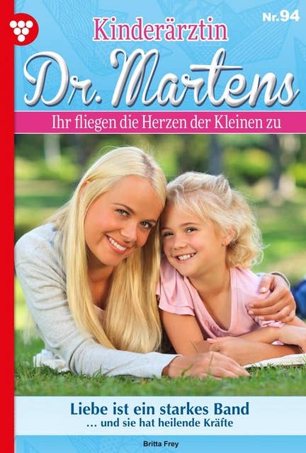 Liebe ist ein starkes Band: Kinderärztin Dr. Martens 94 – Arztroman