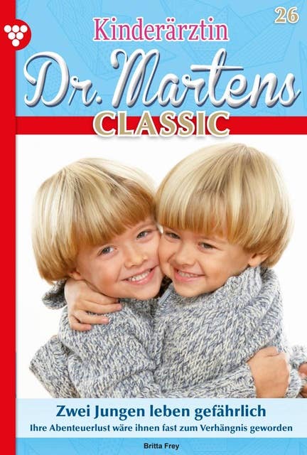Zwei Jungen leben gefährlich: Kinderärztin Dr. Martens Classic 26 – Arztroman