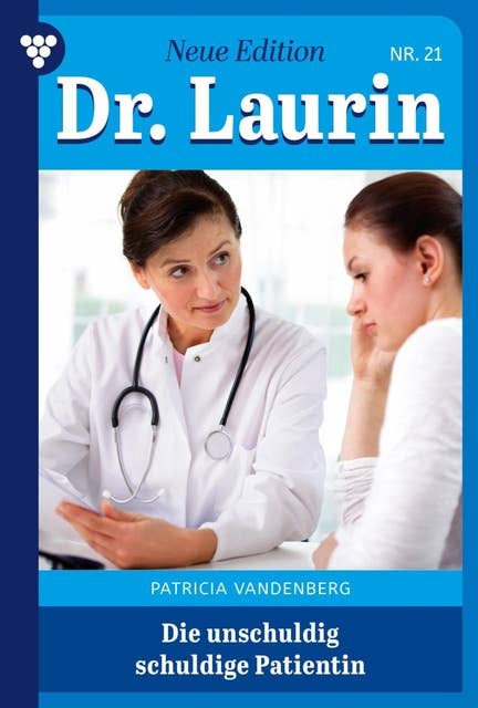 Die unschuldige schuldige Patientin: Dr. Laurin – Neue Edition 21 – Arztroman